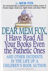 Cover Art for 9780156586764, Dear Mem Fox, I Have Read All Your Books Even the Pathetic Ones by Mem Fox