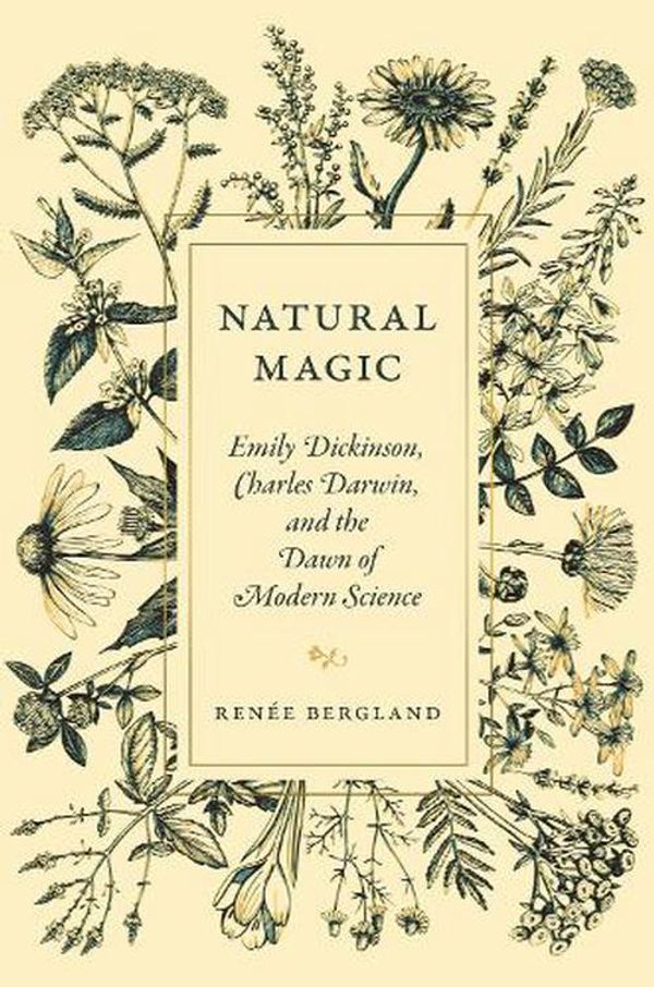 Cover Art for 9780691235288, Natural Magic: Emily Dickinson, Charles Darwin, and the Dawn of Modern Science by Bergland, Renée