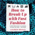Cover Art for B082BB4NMD, How to Break Up with Fast Fashion: A guilt-free guide to changing the way you shop - for good by Lauren Bravo