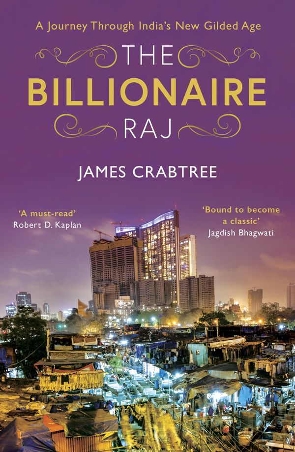Cover Art for 9781786075291, The Billionaire Raj: A Journey Through India’s New Gilded Age by James Crabtree