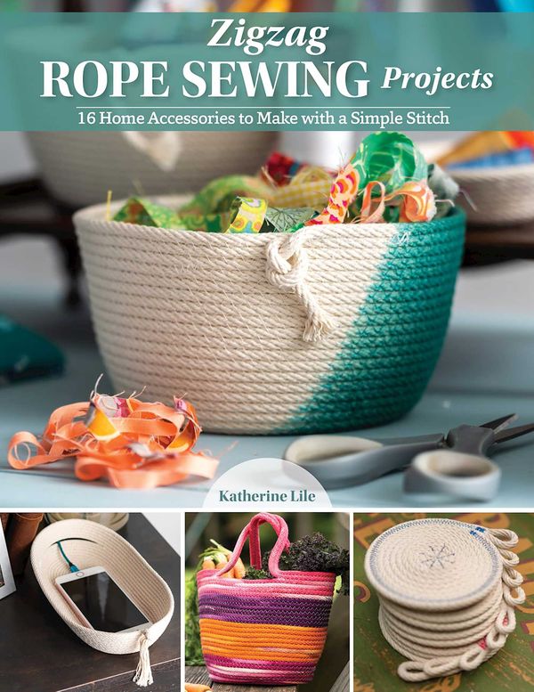 Cover Art for 9781947163966, Zigzag Rope Sewing Projects: 16 Home Accessories to Make with a Simple Stitch (Landauer) Learn the Craft of Sewing with Rope - Create Durable and Decorative Bags, Bowls, Baskets, Trivets, and More by Katherine Lile