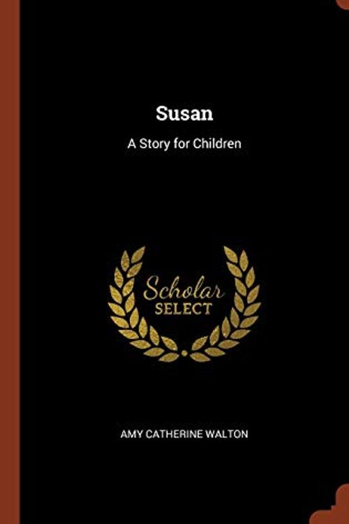 Cover Art for 9781374919822, Susan: A Story for Children by Amy Catherine Walton