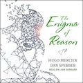Cover Art for B0773T9FBG, The Enigma of Reason by Hugo Mercier, Dan Sperber