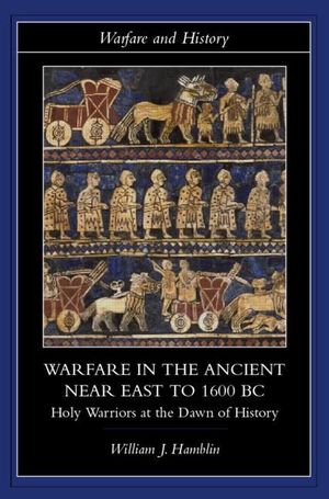 Cover Art for 9780415255899, Warfare in the Ancient Near East to 1600 BC by William J. Hamblin