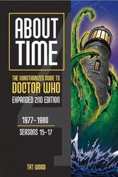 Cover Art for 9781935234609, About Time 4: The Unauthorized Guide to Doctor Who (Seasons 15 to 17) [Second Edition]: Volume 2 by Tat Wood