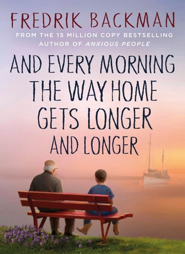 Cover Art for 9781405930277, And Every Morning the Way Home Gets Longer and Longer by Fredrik Backman