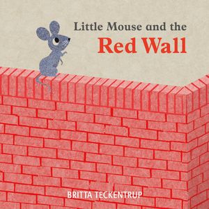 Cover Art for 9781408342817, Little Mouse and the Red Wall by Britta Teckentrup