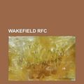 Cover Art for 9781155408576, Wakefield RFC: Yorkshire Cup, Paul Sykes, Wakefield RFC, Geoffrey Clarkson, College Grove, Tim Stimpson, Herbert Kershaw, Mike Harris by Books Llc