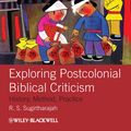 Cover Art for 9781444396645, Exploring Postcolonial Biblical Criticism: History, Method, Practice by R. S. Sugirtharajah
