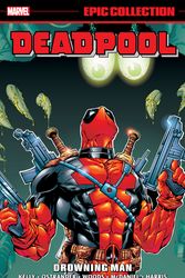 Cover Art for 9781302953324, DEADPOOL EPIC COLLECTION: DROWNING MAN by Joe Kelly