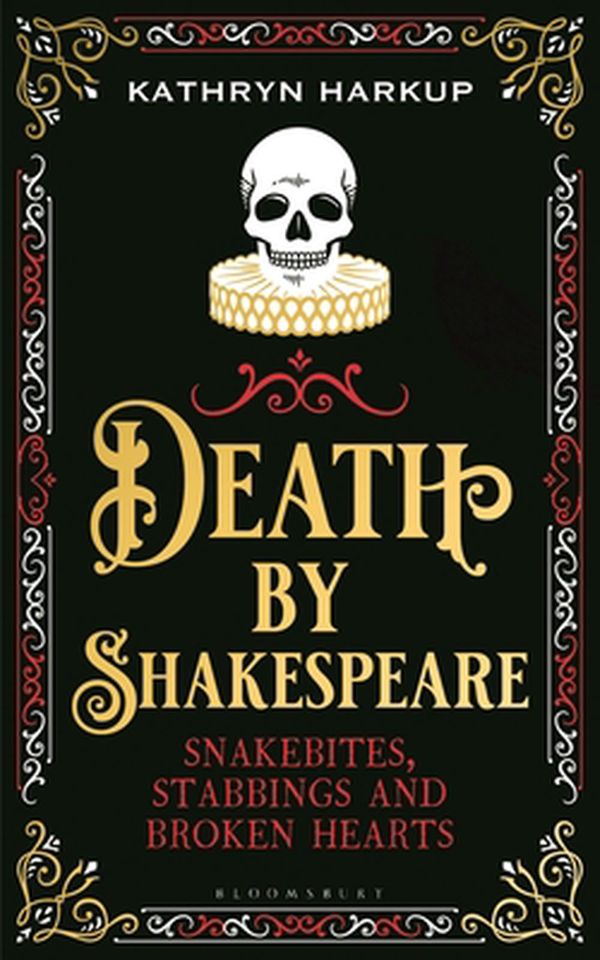 Cover Art for 9781472958228, Death By Shakespeare: Snakebites, Stabbings and Broken Hearts by Kathryn Harkup