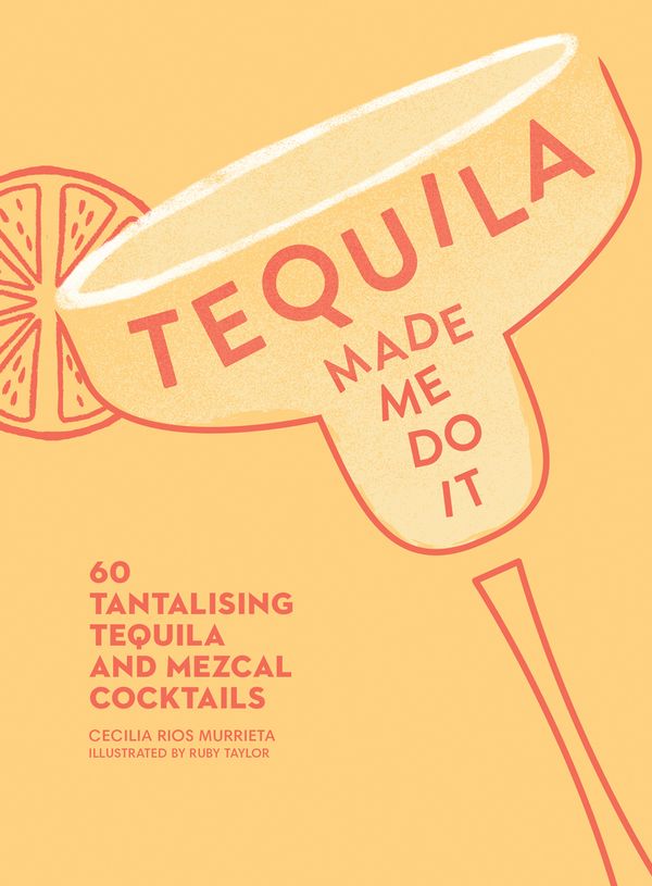 Cover Art for 9780008300210, Tequila Made Me Do It60 Tantalizing Tequila and Mezcal Cocktails by Cecilia Rios Murrieta