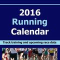 Cover Art for 9781518877933, 2016 Running Calendar: Track running details and data for upcoming races in this running calendar for 2016. 14 month calendar begins dec 2015 and ends ... on track with a detailed running guide. by Frances P Robinson