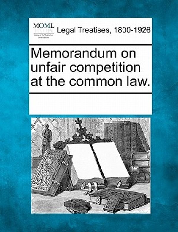 Cover Art for 9781241102081, Memorandum on Unfair Competition at the Common Law. by Multiple Contributors,See Notes Multiple Contributors