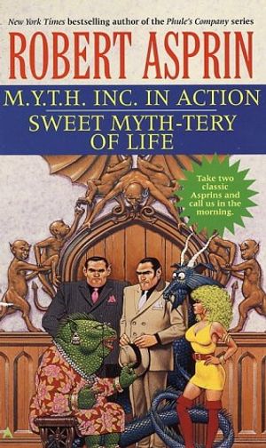 Cover Art for 9780441009824, M.Y.T.H. Inc. in Action/Sweet Myth-Tery of Life 2-In-1 by Robert Asprin