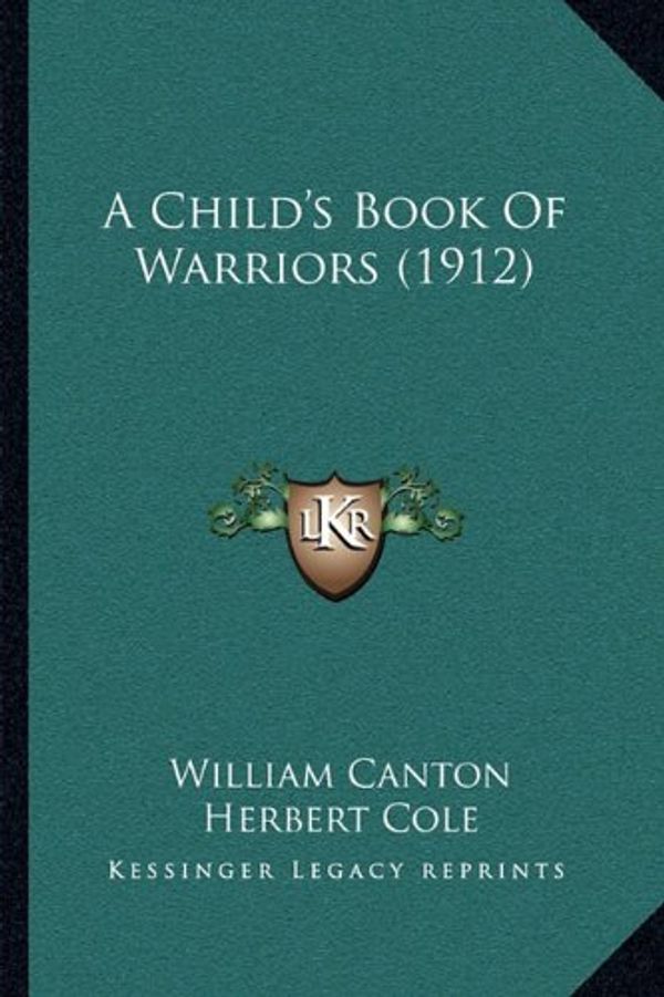 Cover Art for 9781164129516, Child's Book of Warriors (1912) by William Canton