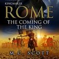 Cover Art for 9780593065433, Rome: The Coming of the King by M. C. Scott