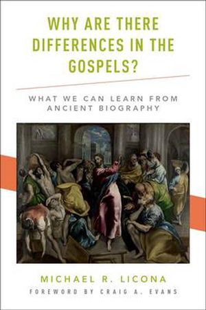 Cover Art for 9780190264260, Why Are There Differences in the Gospels?: What We Can Learn from Ancient Biography by Michael R. Licona