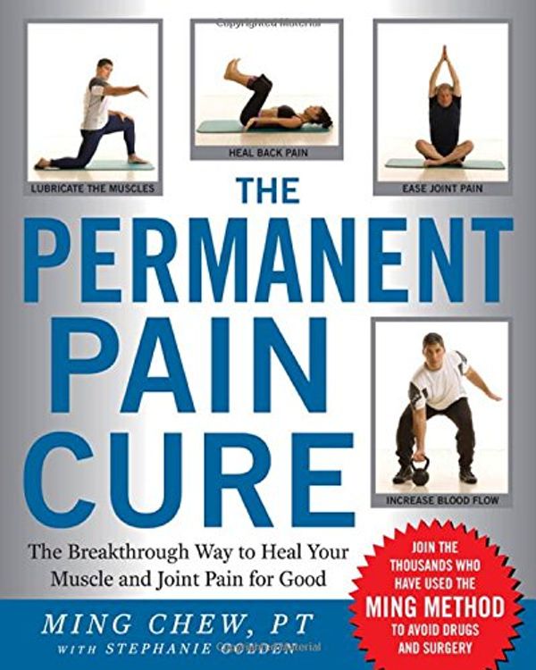 Cover Art for 9780071498630, The Permanent Pain Cure: The Breakthrough Way to Heal Your Muscle and Joint Pain for Good by Ming Chew
