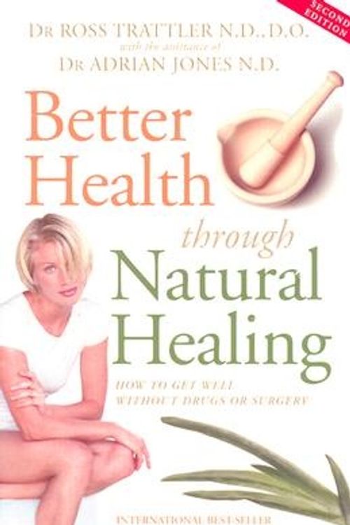 Cover Art for 9781865152592, Better Health through Natural Healing by Trattler, Ross, Jones, Adrian