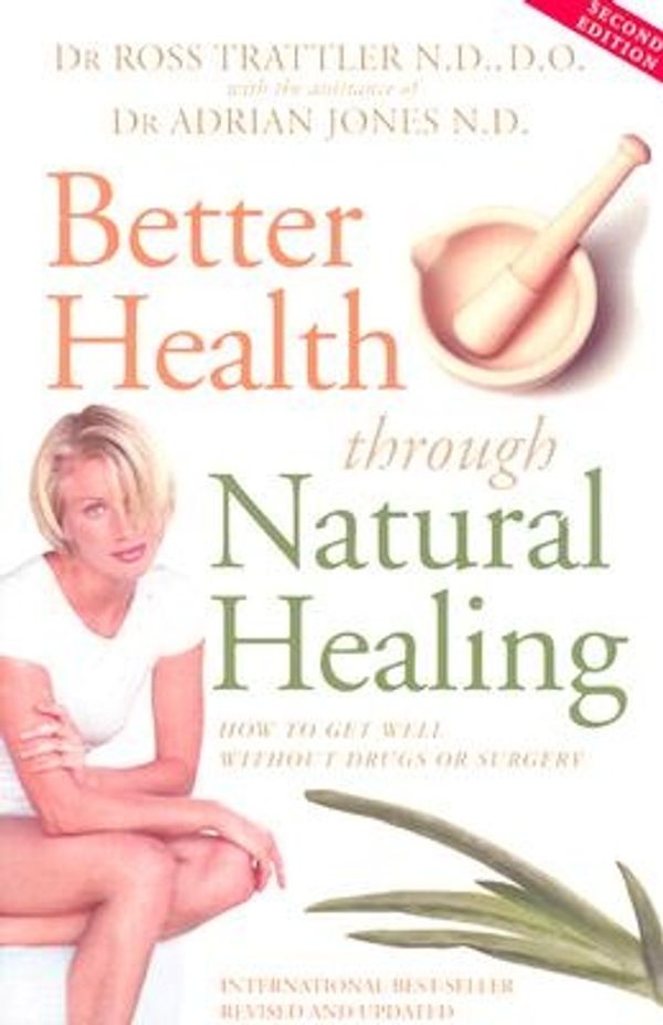 Cover Art for 9781865152592, Better Health through Natural Healing by Trattler, Ross, Jones, Adrian