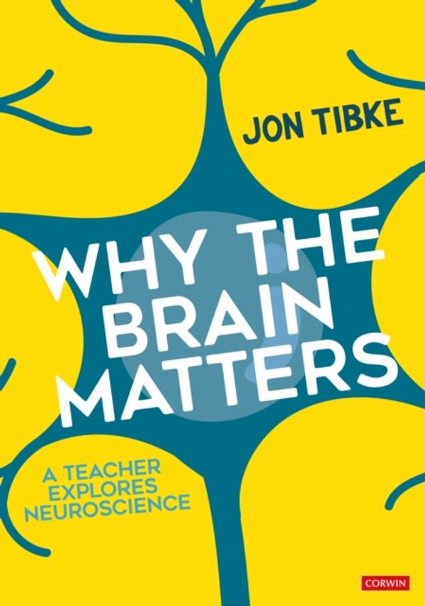 Cover Art for 9781473992917, Why The Brain Matters: A Teacher Explores Neuroscience (Corwin Ltd) by Jon Tibke