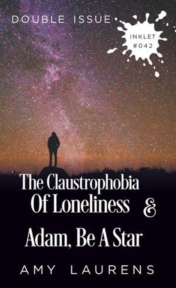Cover Art for 9781393704690, Adam, Be A Star and The Claustrophobia Of Loneliness (Double Issue): Inklet, #42 by Amy Laurens