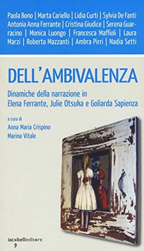 Cover Art for 9788862523110, Dell'ambivalenza. Dinamiche della narrazione in Elena Ferrante, Julie Otsuka e Goliarda Sapienza by 