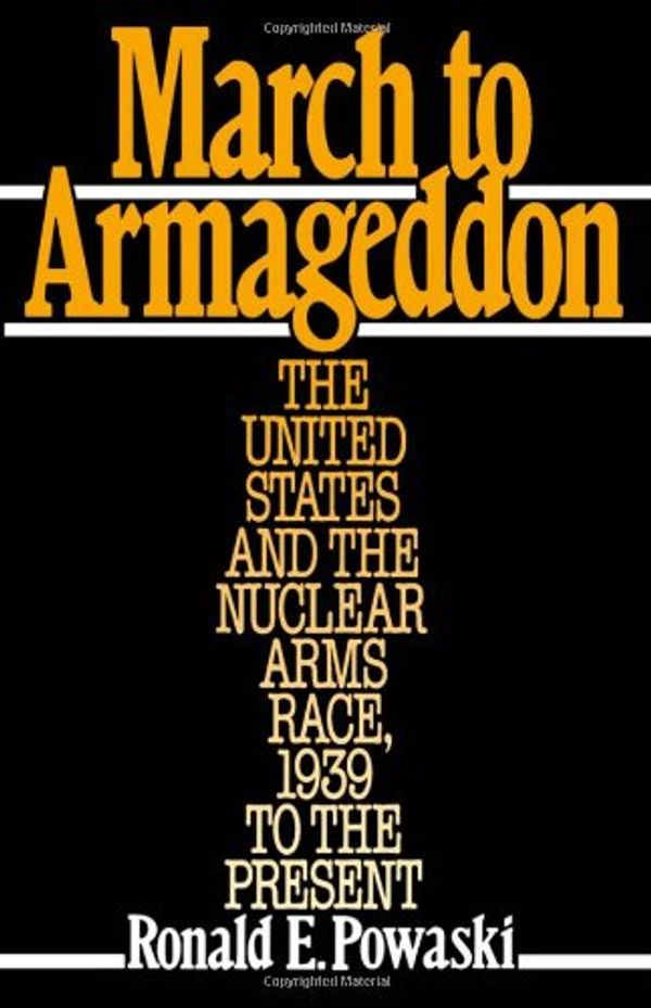 Cover Art for 9780195044119, March to Armageddon: The United States and the Nuclear Arms Race, 1939 to the Present by Ronald E Powaski
