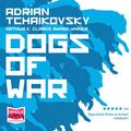 Cover Art for B07L9C1XQH, Dogs of War by Adrian Tchaikovsky