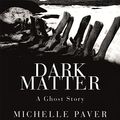 Cover Art for 9781409123811, Dark Matter by Michelle Paver