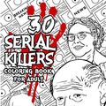 Cover Art for 9798655685024, 30 SERIAL KILLERS Coloring Book: A Unique Serial Killer Coloring Book for Adults. (Serial Killer Encyclopedia), Serial Killer Coloring Book With Facts for Adult by Edward Art