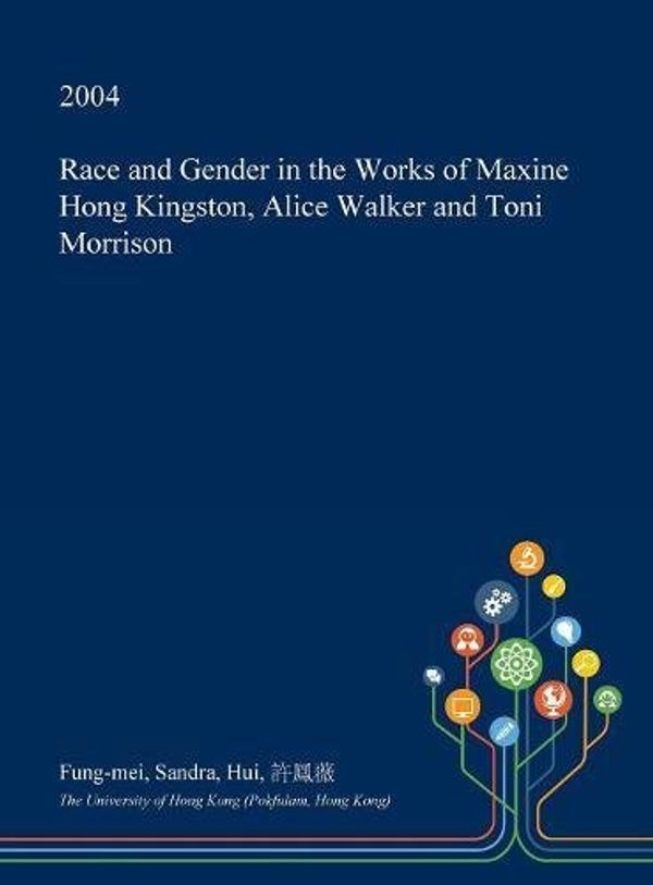 Cover Art for 9781361405321, Race and Gender in the Works of Maxine Hong Kingston, Alice Walker and Toni Morrison by 