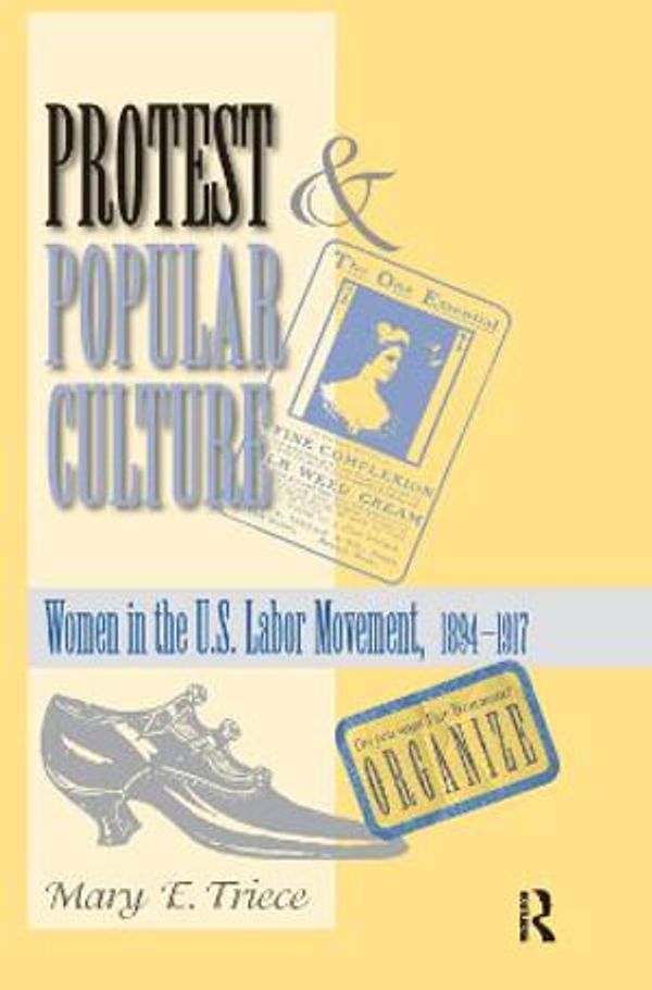 Cover Art for 9780367098544, Protest And Popular Culture Women In The American Labor Movement by Mary Triece