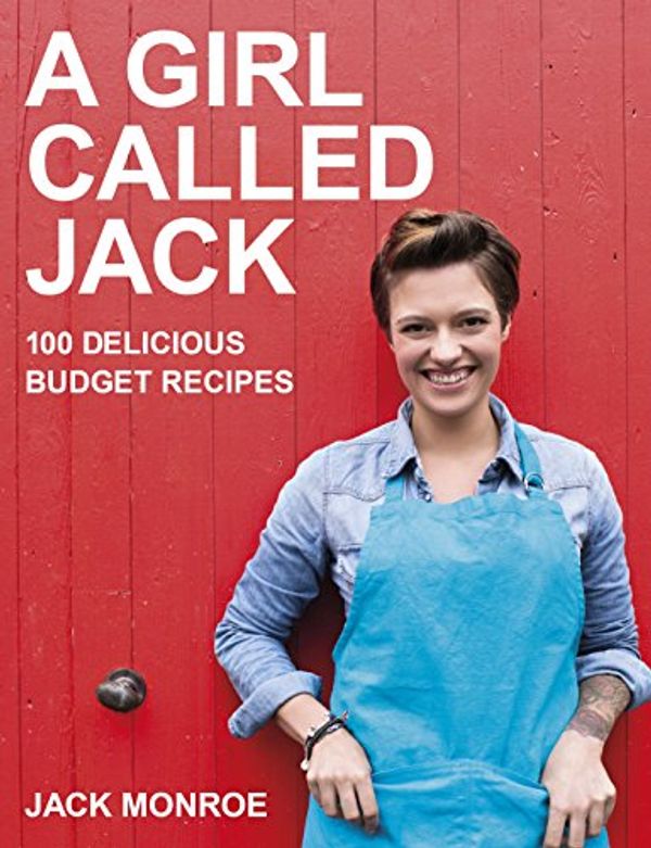 Cover Art for B00HRKZ6FK, A Girl Called Jack: 100 delicious budget recipes by Jack Monroe