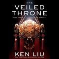 Cover Art for B08CVR928S, The Veiled Throne by Ken Liu