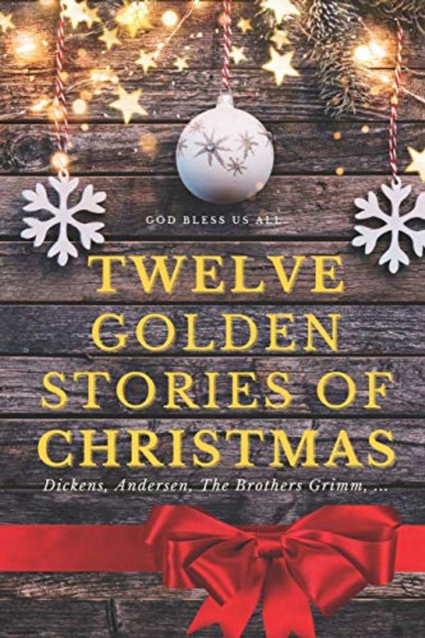 Cover Art for 9798574395448, Twelve golden stories of Christmas: Dickens, Andersen, The Brothers Grimm, ... by Jules Baudreau, Charles Dickens, Hans Christian Andersen, William Dean Howells, Wadsworth Longfellow, Henry, O. Henry, Washington Irving, Margery Williams, The Brothers Grimm
