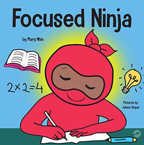 Cover Art for B08DKFZ1Q8, Focused Ninja: A Children’s Book About Increasing Focus and Concentration at Home and School (Ninja Life Hacks 21) by Mary Nhin, Grit Press, Grow
