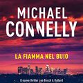 Cover Art for 9788856674590, La fiamma nel buio by Michael Connelly