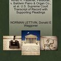 Cover Art for 9781270686774, Alfred H. Faulkner, Petitioner, V. Baldwin Piano & Organ Co., et al. U.S. Supreme Court Transcript of Record with Supporting Pleadings by Norman Lettvin, Donald E. Waggoner