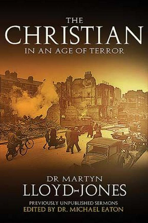 Cover Art for 9780825429798, The Christian in an Age of Terror by Lloyd-Jones, D. Martyn