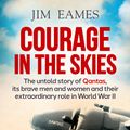 Cover Art for 9781760529192, Courage in the Skies by Jim Eames