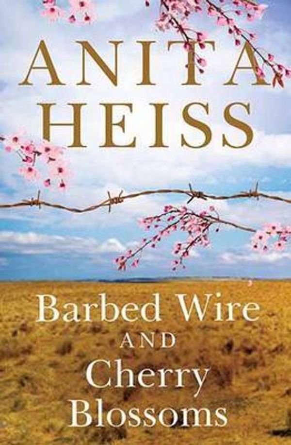 Cover Art for 9781925184846, Barbed Wire and Cherry Blossoms by Anita Heiss