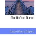 Cover Art for 9780559310805, Martin Van Buren by Edward Morse Shepard