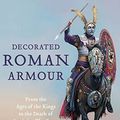 Cover Art for 9781473892873, Decorated Roman ArmourFrom the Ages of the Kings to the Death of Just... by D'amato Negin