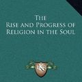 Cover Art for 9781163317679, The Rise and Progress of Religion in the Soul by P Doddridge