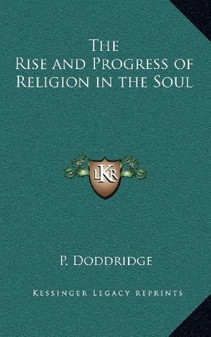 Cover Art for 9781163317679, The Rise and Progress of Religion in the Soul by P Doddridge