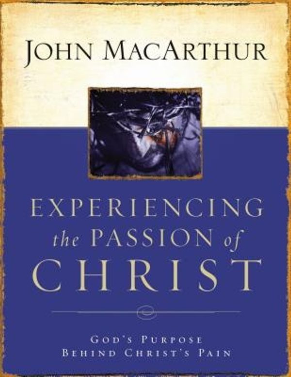 Cover Art for 9781418500009, Experiencing the Passion of Christ by John F. MacArthur, Jr.