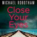 Cover Art for B013PDLCZU, Close Your Eyes by Michael Robotham