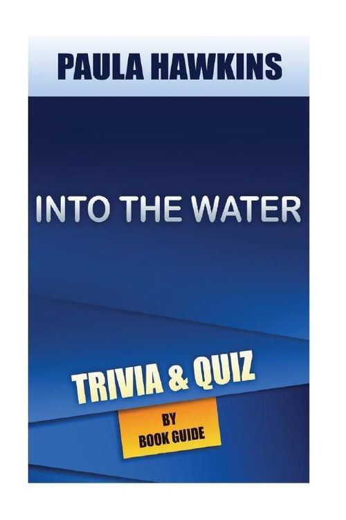 Cover Art for 9781548068585, Into the WaterA Novel by Paula Hawkins - Trivia/Quiz by Book Guide